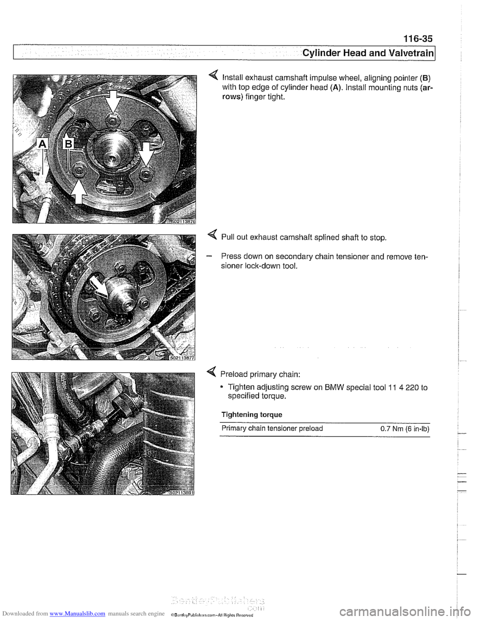 BMW 540i 1998 E39 Workshop Manual Downloaded from www.Manualslib.com manuals search engine
. .
Cylinder Head and Valvetrain
Install exhaust camshaft impulse wheel, aligning pointer (B)
with top edge of cylinder head (A). Install BMW 540i 1998 E39 Workshop Manual Downloaded from www.Manualslib.com manuals search engine
. .
Cylinder Head and Valvetrain
Install exhaust camshaft impulse wheel, aligning pointer (B)
with top edge of cylinder head (A). Install