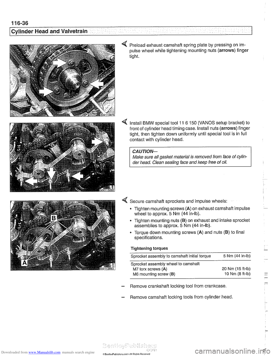 BMW 528i 2000 E39 Workshop Manual Downloaded from www.Manualslib.com manuals search engine 
1 16-36 
I Cylinder Head and Valvetrain 
4 Preload  exhaust camshaft spring  plate  by pressing on im- 
pulse wheel  while tightening  mountin