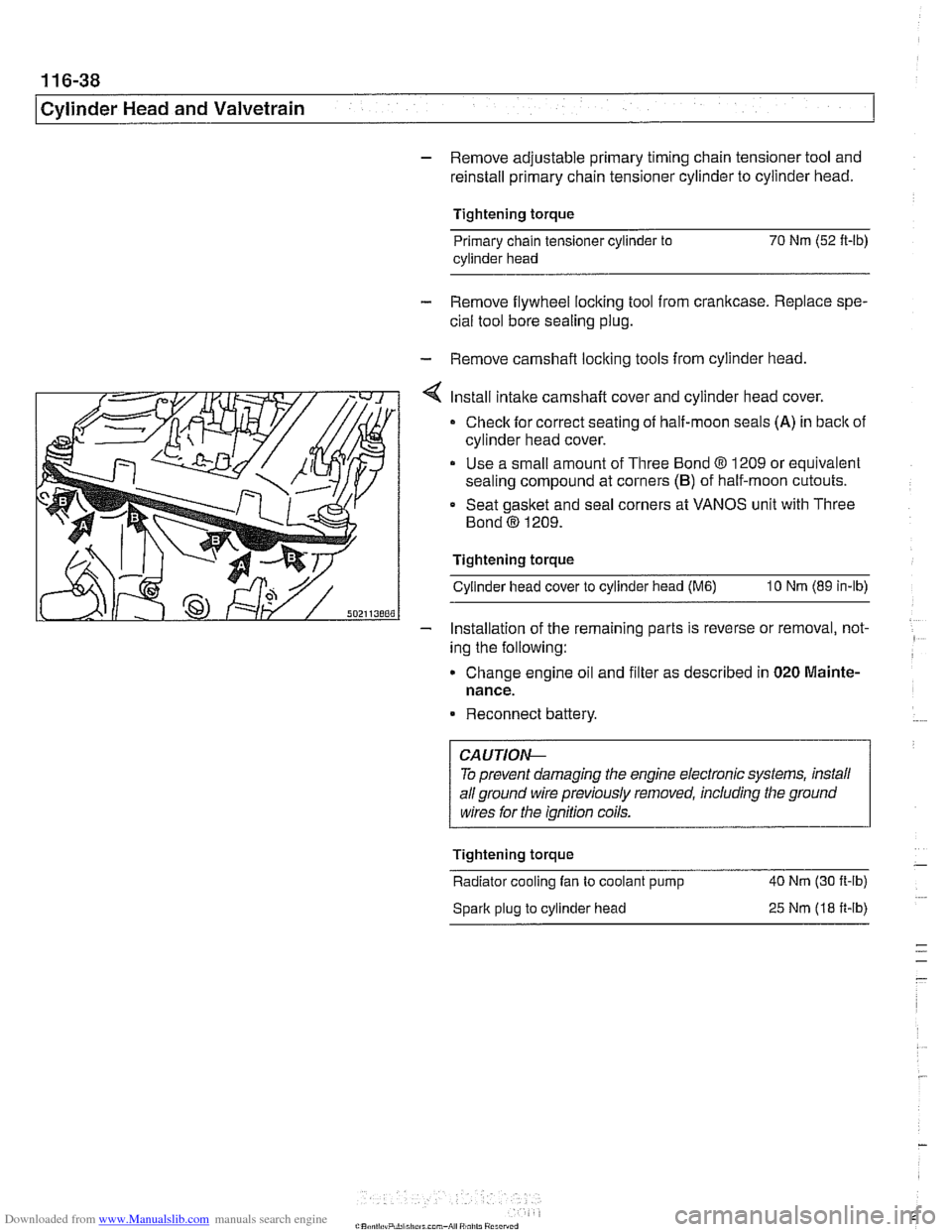 BMW 525i 1997 E39 Workshop Manual Downloaded from www.Manualslib.com manuals search engine 
I Cylinder Head and Valvetrain 
- Remove adjustable primary timing chain tensioner tool  and 
reinstall  primary chain tensioner  cylinder to 