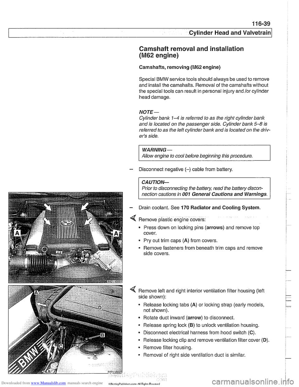 BMW 540i 1998 E39 User Guide Downloaded from www.Manualslib.com manuals search engine 
Cylinder Head and valvetrain1 
Camshaft removal and installation 
(M62 engine) 
Camshafts, removing (M62 engine) 
Special 
BMW service tools s