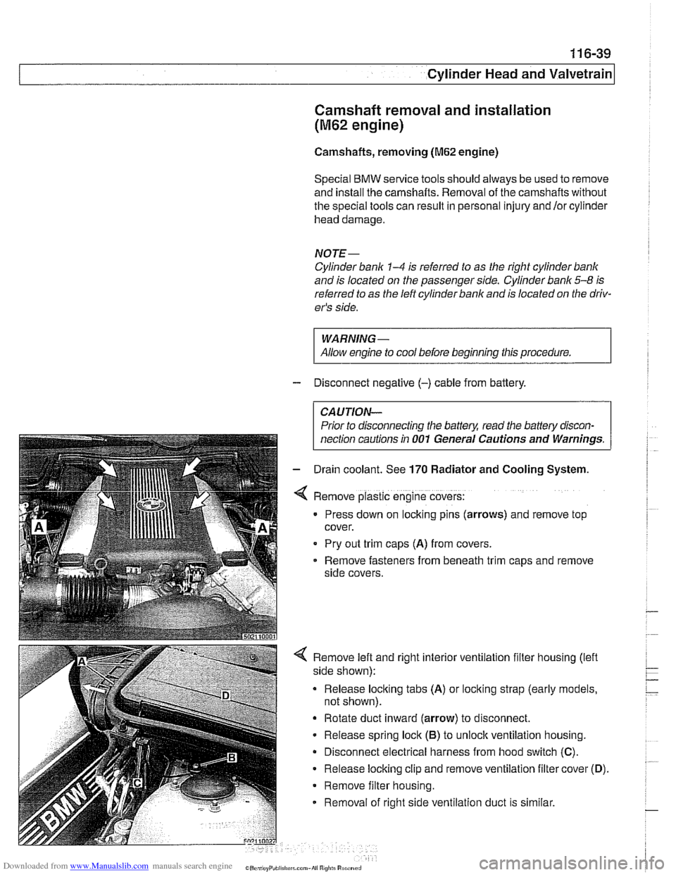 BMW 540i 1998 E39 Workshop Manual Downloaded from www.Manualslib.com manuals search engine
Cylinder Head and valvetrain1
Camshaft removal and installation
(M62 engine)
Camshafts, removing (M62 engine)
Special
BMW service tools s BMW 540i 1998 E39 Workshop Manual Downloaded from www.Manualslib.com manuals search engine
Cylinder Head and valvetrain1
Camshaft removal and installation
(M62 engine)
Camshafts, removing (M62 engine)
Special
BMW service tools s