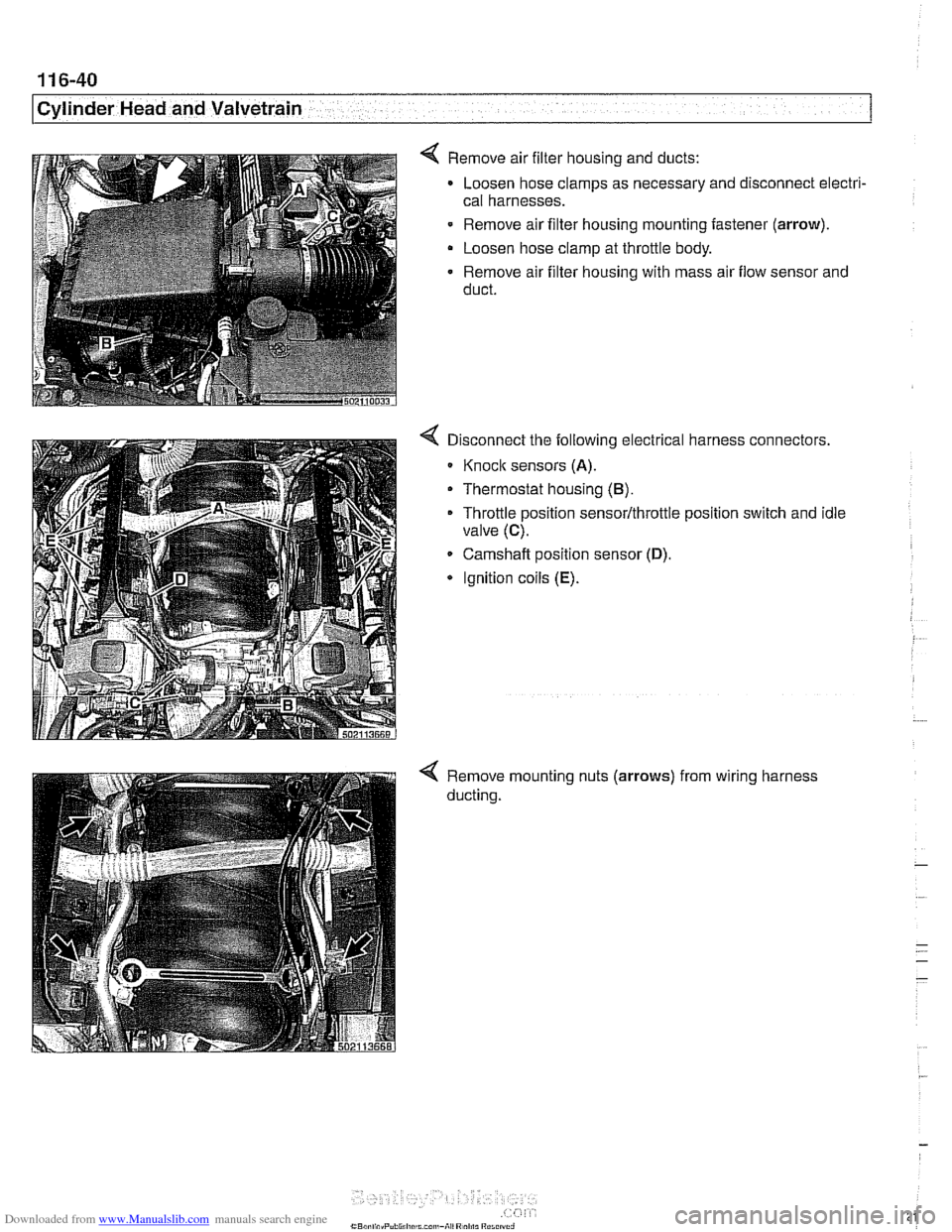 BMW 525i 2000 E39 Owners Guide Downloaded from www.Manualslib.com manuals search engine
-. .
Cylinder Head and Valvetrain -- v . -- --- --
4 Remove air filter housing and ducts:
Loosen hose clamps as necessary and disconnect BMW 525i 2000 E39 Owners Guide Downloaded from www.Manualslib.com manuals search engine
-. .
Cylinder Head and Valvetrain -- v . -- --- --
4 Remove air filter housing and ducts:
Loosen hose clamps as necessary and disconnect