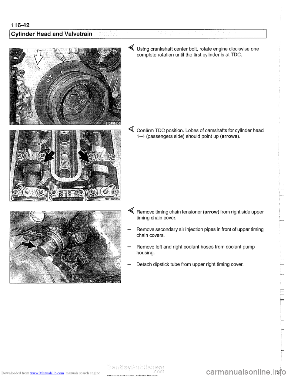 BMW 540i 1998 E39 Workshop Manual Downloaded from www.Manualslib.com manuals search engine
11 6-42
/ Cvlinder Head and Valvetrain
4 Using crankshaft center bolt, rotate engine clockwise one
complete rotation until the first c BMW 540i 1998 E39 Workshop Manual Downloaded from www.Manualslib.com manuals search engine
11 6-42
/ Cvlinder Head and Valvetrain
4 Using crankshaft center bolt, rotate engine clockwise one
complete rotation until the first c