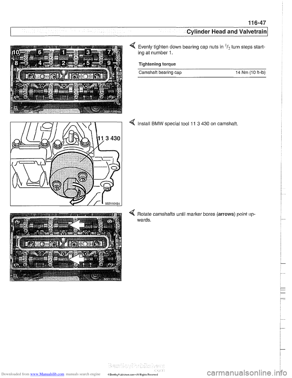 BMW 540i 1998 E39 Workshop Manual Downloaded from www.Manualslib.com manuals search engine
1 Cvlinder Head and valvetrain1
Evenly tighten down bearing cap nuts in I? turn steps start-
ing at number
1.
Tightening torque
Cams BMW 540i 1998 E39 Workshop Manual Downloaded from www.Manualslib.com manuals search engine
1 Cvlinder Head and valvetrain1
Evenly tighten down bearing cap nuts in I? turn steps start-
ing at number
1.
Tightening torque
Cams