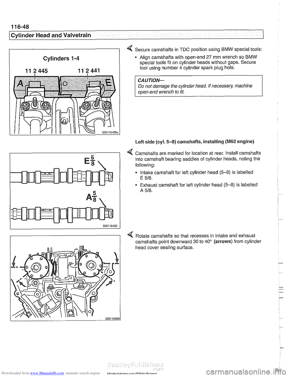 BMW 540i 2000 E39 Owners Manual Downloaded from www.Manualslib.com manuals search engine 
1 16-48 
/Cylinder Head and Valvetrain 
Cylinders 
1-4 
11 2 445 11 2441 
4 Secure camshafts in TDC position using BMW special  tools: 
Align 