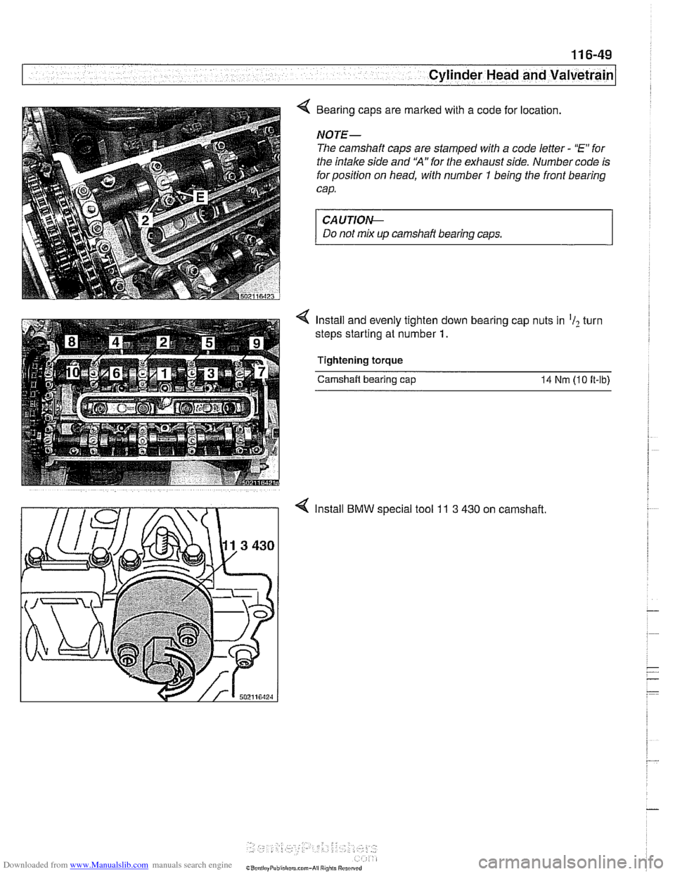 BMW 540i 1998 E39 Workshop Manual Downloaded from www.Manualslib.com manuals search engine
- -
Cylinder Head and valvetrain1
4 Bearing caps are marked with a code for location.
NOTE-
The camshaft caps are stamped with a code BMW 540i 1998 E39 Workshop Manual Downloaded from www.Manualslib.com manuals search engine
- -
Cylinder Head and valvetrain1
4 Bearing caps are marked with a code for location.
NOTE-
The camshaft caps are stamped with a code
