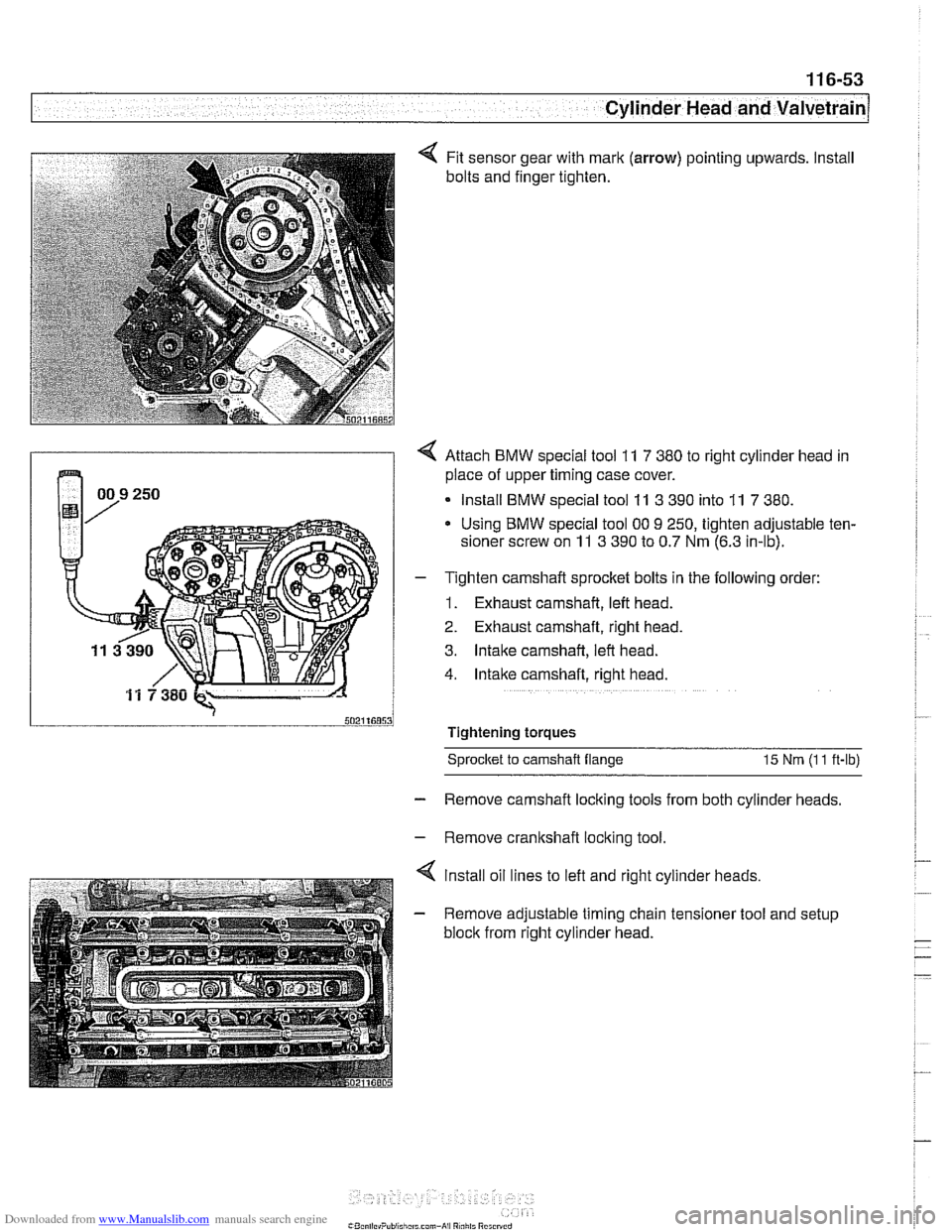 BMW 528i 2000 E39 Workshop Manual Downloaded from www.Manualslib.com manuals search engine 
Cylinder Head and valvetrain 
Fit sensor  gear with  mark (arrow) pointing upwards.  Install 
bolts  and finger tighten. 
4 Attach  BMW speci