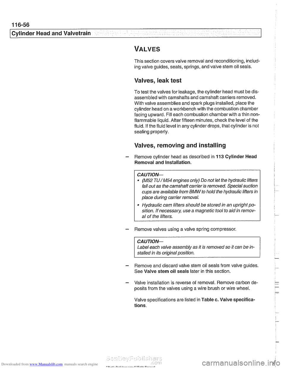 BMW 528i 1997 E39 Workshop Manual Downloaded from www.Manualslib.com manuals search engine 
1 16-56 
Cylinder Head and Valvetrain 
This section covers valve removal and reconditioning, includ- 
ing valve guides, seats, springs,  and v