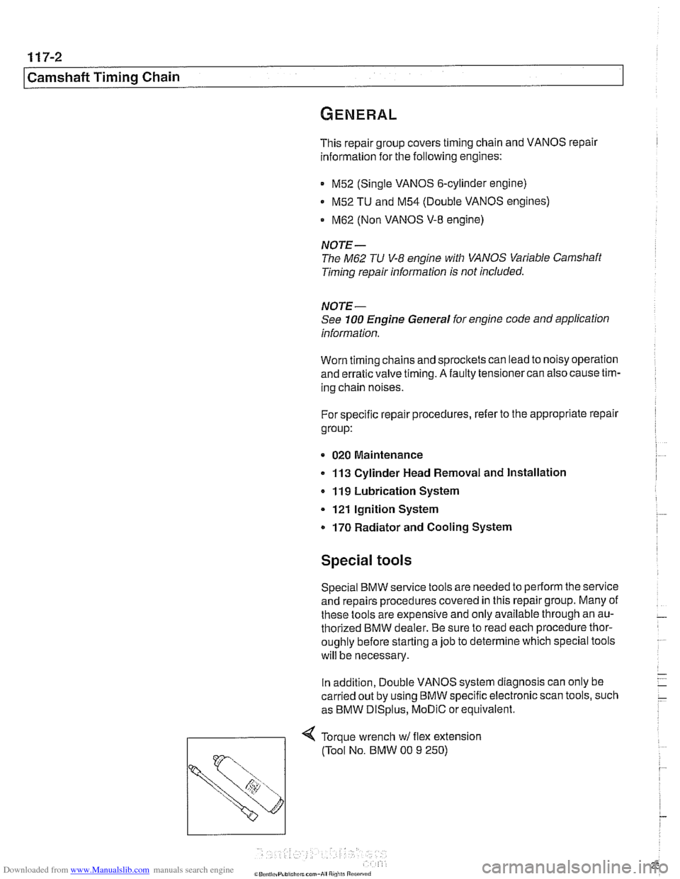 BMW 525i 2001 E39 Workshop Manual Downloaded from www.Manualslib.com manuals search engine 
1 17-2 
Camshaft Timing Chain 
This repair group covers timing  chain and VANOS repair 
information for the  following engines: 
M52  (Single 