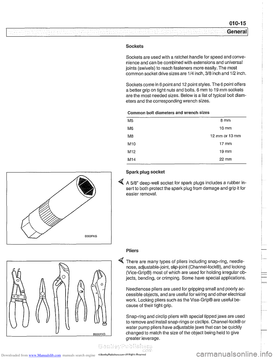 BMW 530i 2001 E39 Workshop Manual Downloaded from www.Manualslib.com manuals search engine
Sockets Socltets are used with a ratchet handle for speed and conve-
nience and can be combined with extensions and universal
joints ( BMW 530i 2001 E39 Workshop Manual Downloaded from www.Manualslib.com manuals search engine
Sockets Socltets are used with a ratchet handle for speed and conve-
nience and can be combined with extensions and universal
joints (