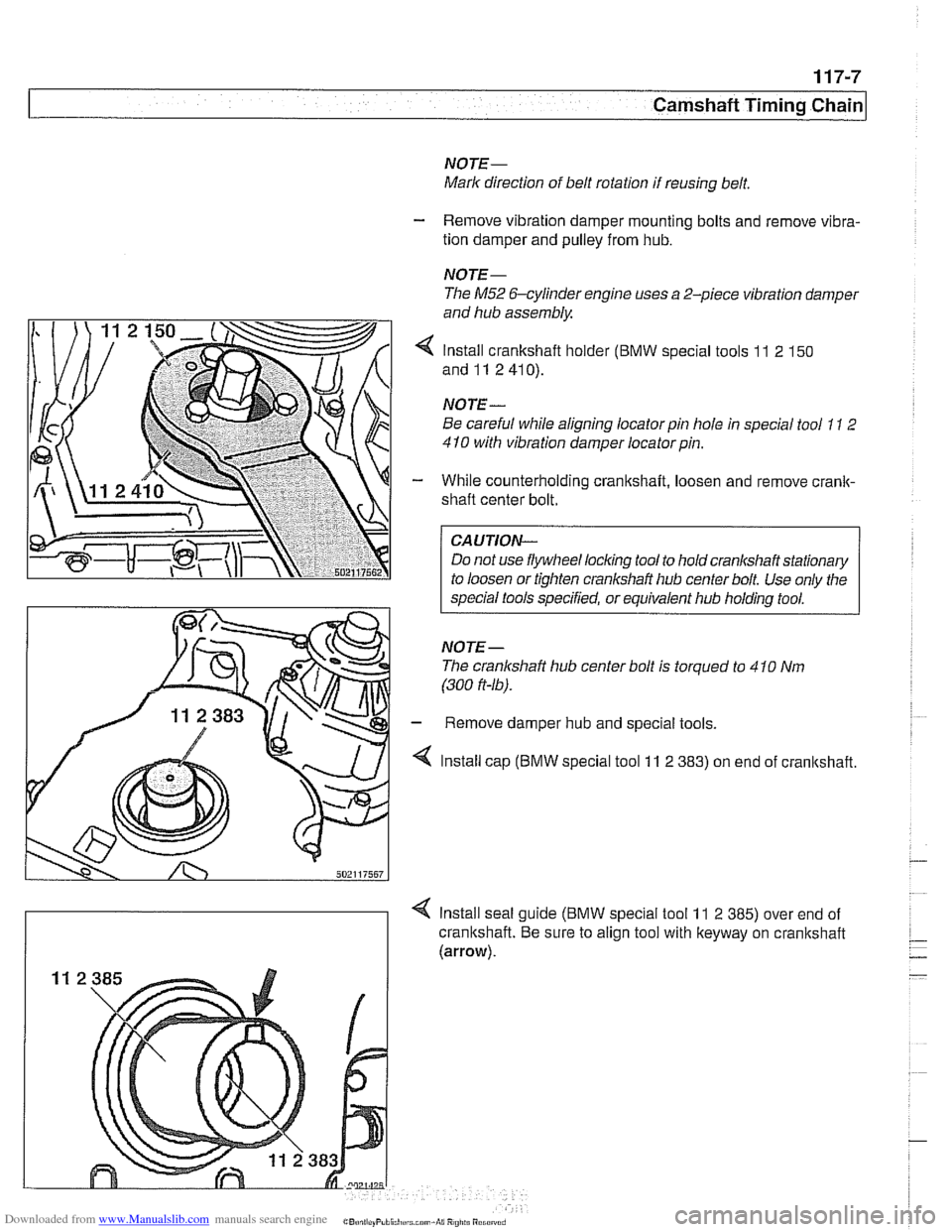 BMW 540i 1998 E39 Workshop Manual Downloaded from www.Manualslib.com manuals search engine
Camshaff Timing Chain
NOTE-
Mark direction of belt rotation if reusing belt.
- Remove vibration damper mounting bolts and remove vi BMW 540i 1998 E39 Workshop Manual Downloaded from www.Manualslib.com manuals search engine
Camshaff Timing Chain
NOTE-
Mark direction of belt rotation if reusing belt.
- Remove vibration damper mounting bolts and remove vi