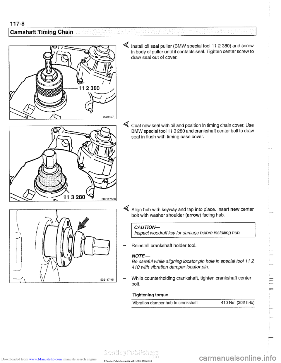 BMW 525i 1999 E39 Workshop Manual Downloaded from www.Manualslib.com manuals search engine 
1 17-8 
Camshaft Timing Chain 
4 Install oil seal puller  (BMW special tool 11 2 380)  and screw 
in  body  of puller until  it contacts seal.