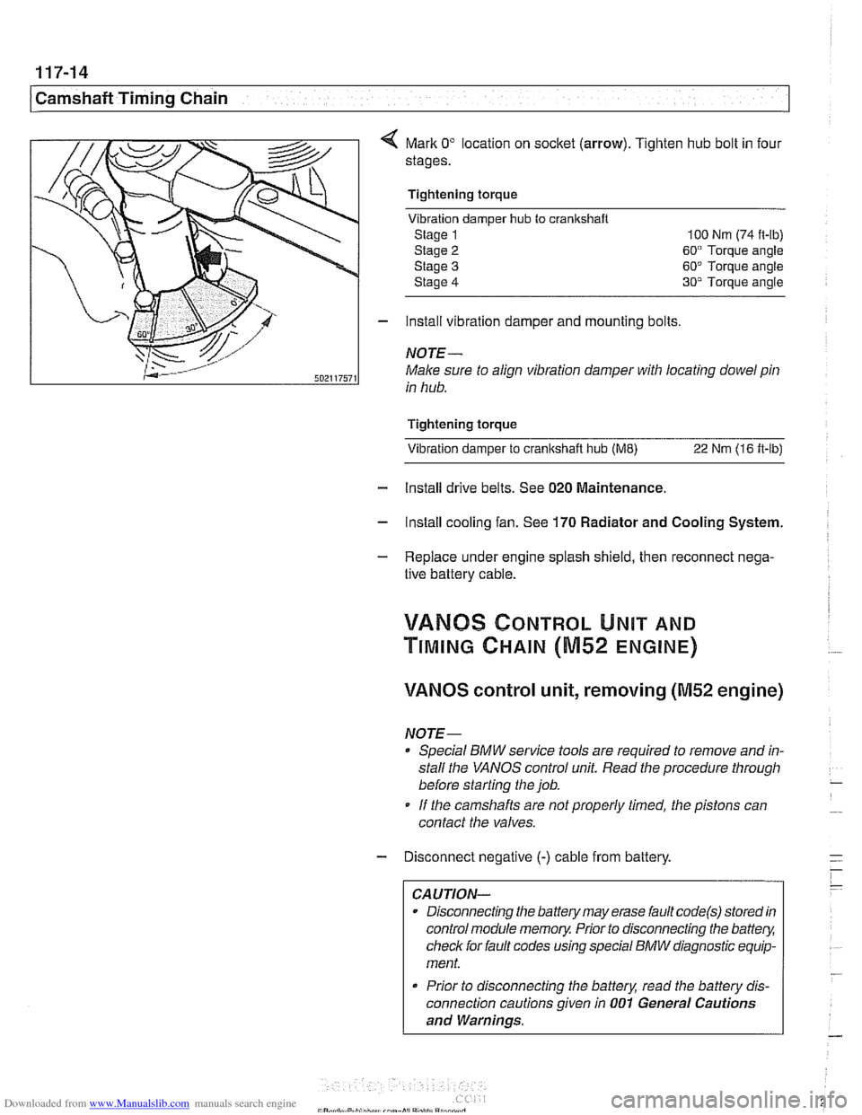 BMW 528i 2000 E39 Workshop Manual Downloaded from www.Manualslib.com manuals search engine 
I Camshaft Timing Chain 
Mark 0" location on socket  (arrow). Tighten hub bolt in four 
stages. 
Tightening torque Vibration  damper 
hub to c