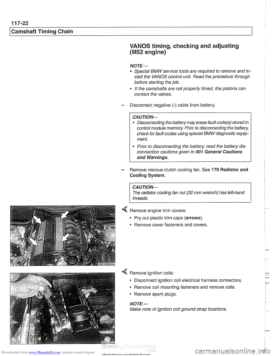 BMW 528i 1998 E39 Repair Manual Downloaded from www.Manualslib.com manuals search engine
Camshaft Timing Chain
VANOS timing, checking and adjusting
(M52 engine)
NOTE-
* Special BMW service tools are required to remove and BMW 528i 1998 E39 Repair Manual Downloaded from www.Manualslib.com manuals search engine
Camshaft Timing Chain
VANOS timing, checking and adjusting
(M52 engine)
NOTE-
* Special BMW service tools are required to remove and