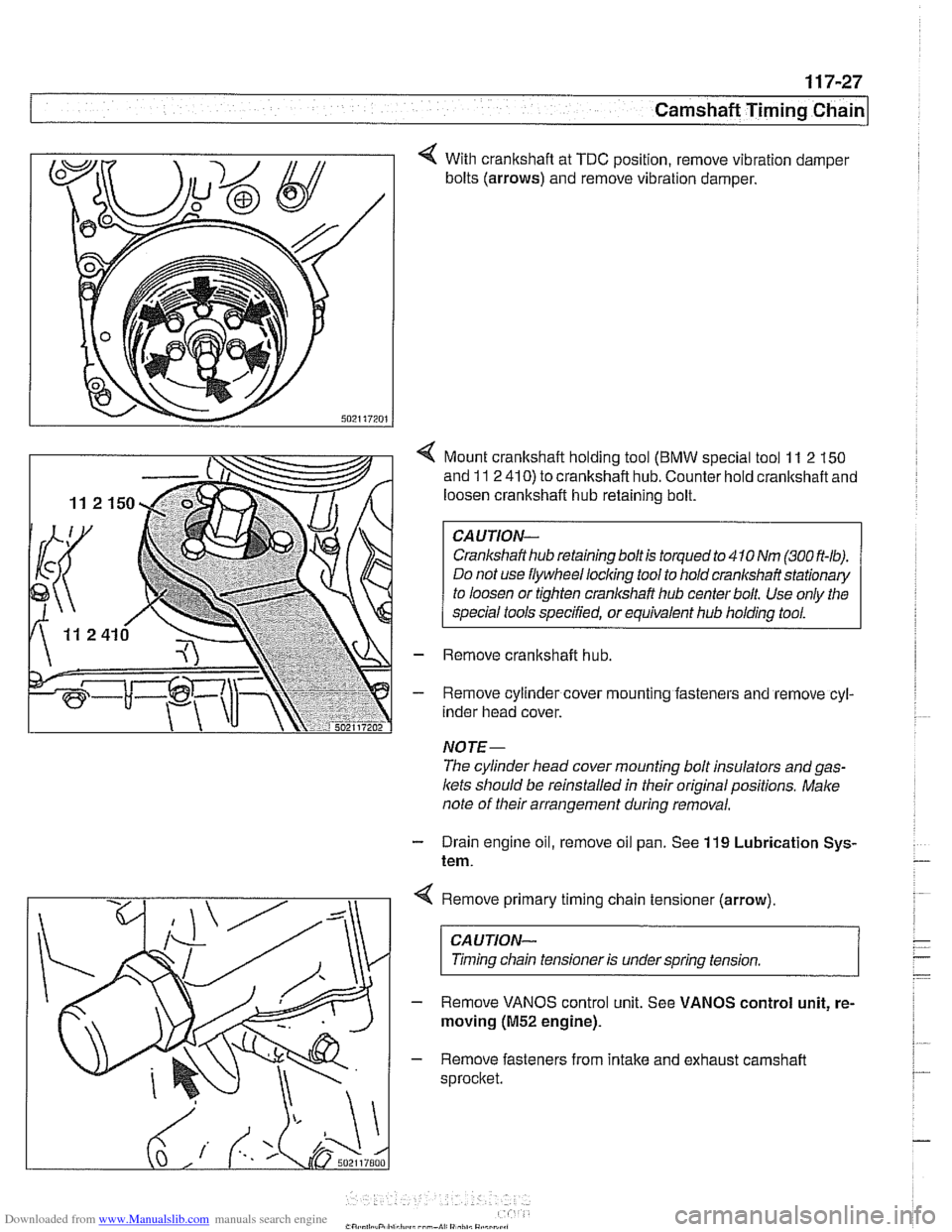 BMW 525i 2001 E39 Owners Guide Downloaded from www.Manualslib.com manuals search engine 
4 With crankshaft  at TDC  position,  remove vibration  damper 
bolts  (arrows)  and remove  vibration  damper. 
< Mount crankshaft  holding t