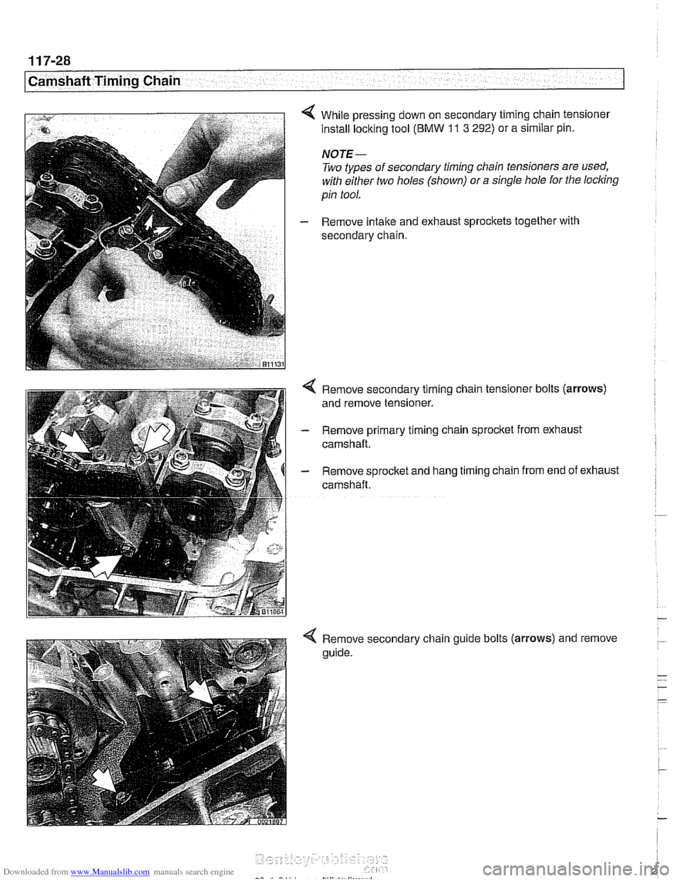 BMW 540i 1998 E39 Workshop Manual Downloaded from www.Manualslib.com manuals search engine
[camshaft Timing Chain
< While pressing down on secondary timing chain tensioner
install locking tool (BMW
11 3 292) or a similar pin. BMW 540i 1998 E39 Workshop Manual Downloaded from www.Manualslib.com manuals search engine
[camshaft Timing Chain
< While pressing down on secondary timing chain tensioner
install locking tool (BMW
11 3 292) or a similar pin.