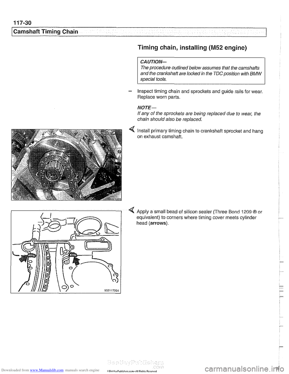 BMW 540i 1998 E39 Workshop Manual Downloaded from www.Manualslib.com manuals search engine
1 17-30
I Camshaft Timing Chain
Timing chain, installing
(M52 engine)
CAUTION-
The procedure outlined below assumes that the camshafts
BMW 540i 1998 E39 Workshop Manual Downloaded from www.Manualslib.com manuals search engine
1 17-30
I Camshaft Timing Chain
Timing chain, installing
(M52 engine)
CAUTION-
The procedure outlined below assumes that the camshafts