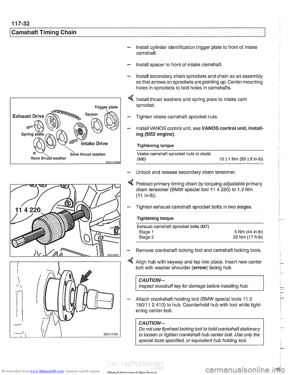 BMW 540i 1998 E39 Workshop Manual Downloaded from www.Manualslib.com manuals search engine
-- -
Chain 1
- Install cylinder identification trigger plate to front of intake
camshaft.
- Install spacer to front of intake camshaft
BMW 540i 1998 E39 Workshop Manual Downloaded from www.Manualslib.com manuals search engine
-- -
Chain 1
- Install cylinder identification trigger plate to front of intake
camshaft.
- Install spacer to front of intake camshaft