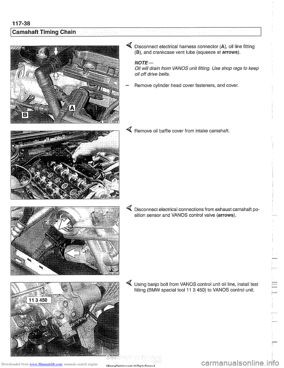 BMW 525i 2000 E39 Service Manual Downloaded from www.Manualslib.com manuals search engine
11 7-38
[Camshaft Timing Chain
4 Disconnect electrical harness connector (A), oil line fitting
(B), and cranltcase vent tube (squeeze at BMW 525i 2000 E39 Service Manual Downloaded from www.Manualslib.com manuals search engine
11 7-38
[Camshaft Timing Chain
4 Disconnect electrical harness connector (A), oil line fitting
(B), and cranltcase vent tube (squeeze at