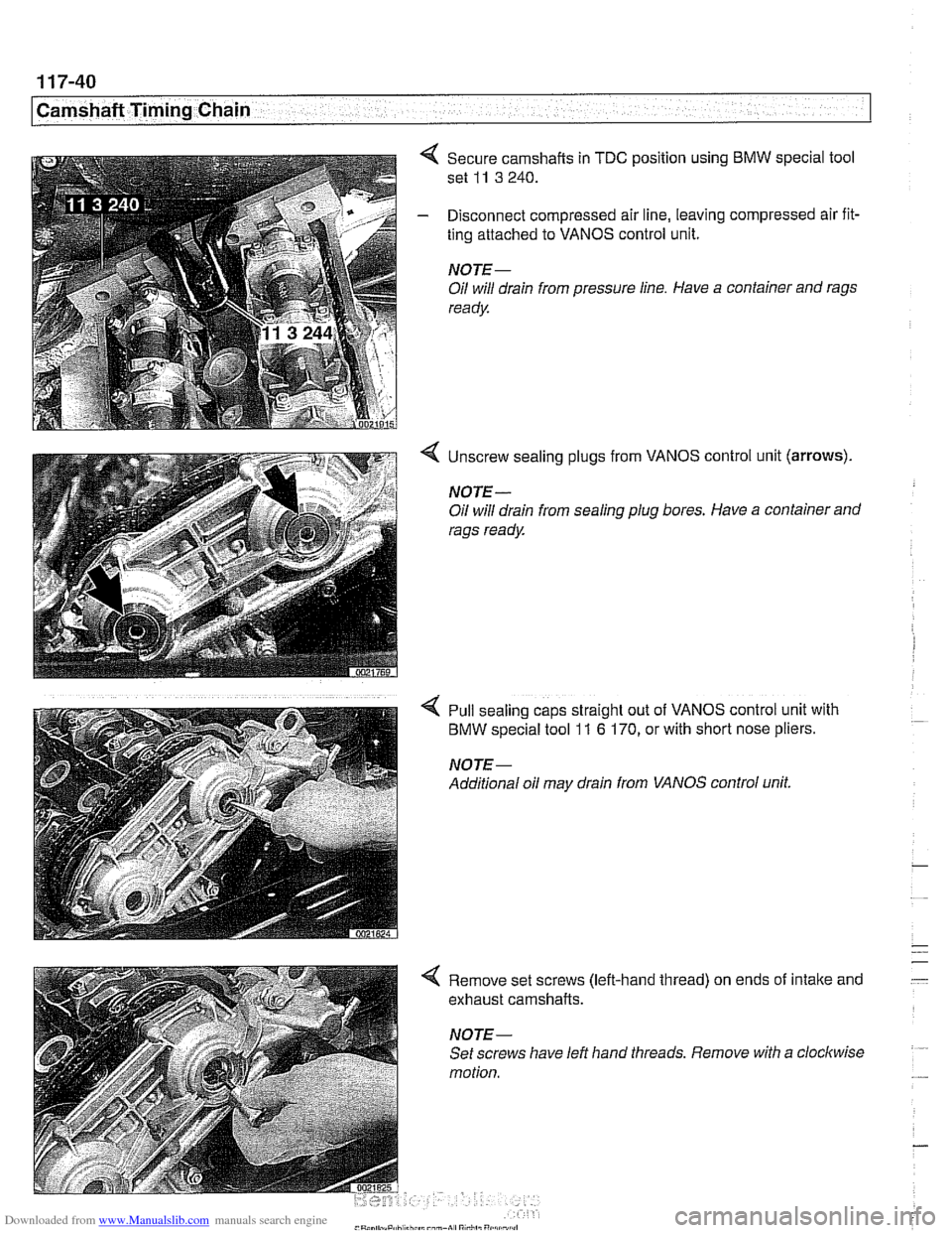 BMW 528i 2000 E39 Workshop Manual Downloaded from www.Manualslib.com manuals search engine 
. .. ~- 
Camshaft Timing Chain - 
4 Secure camshafts in TDC position using BMW special tool 
set 
11 3 240. 
- Disconnect compressed air line,