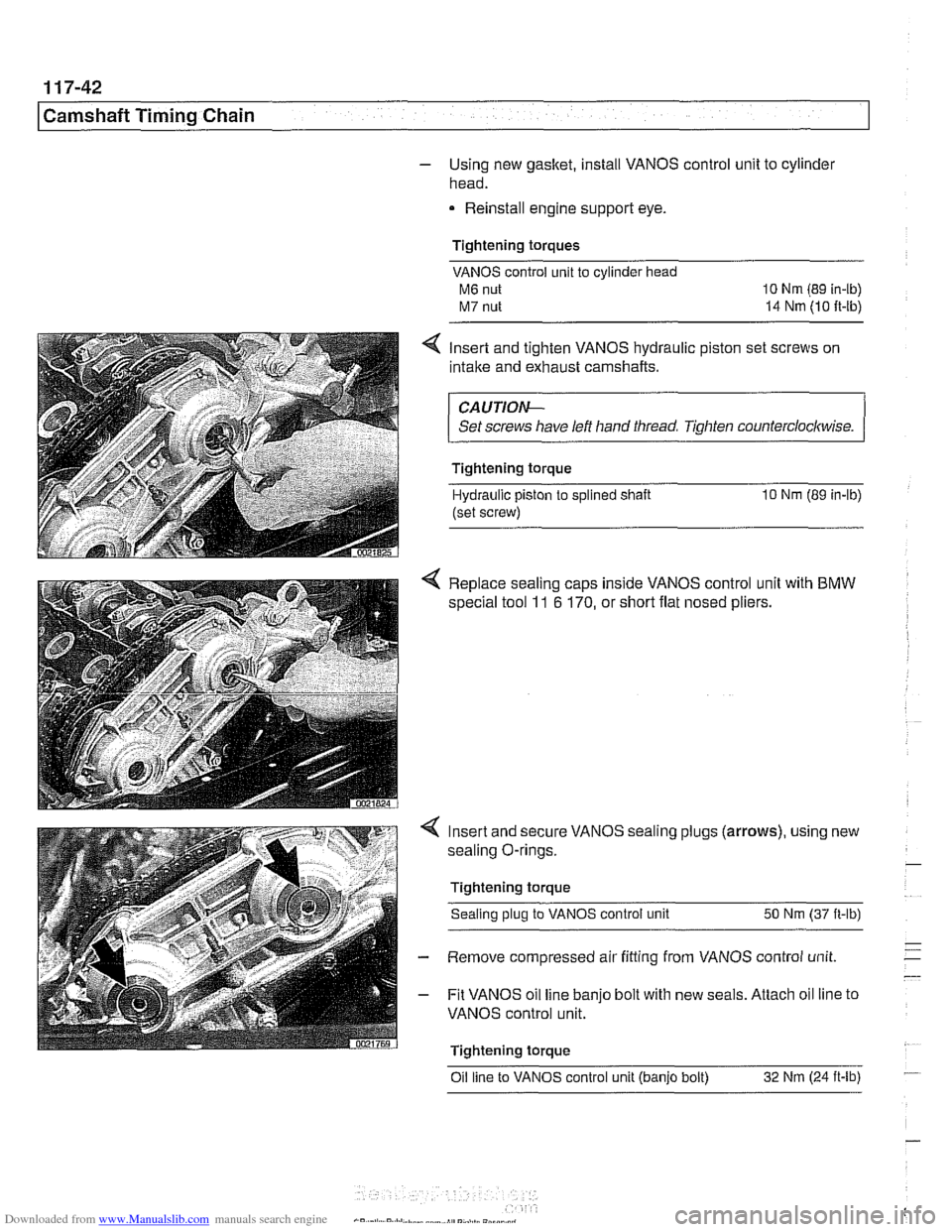 BMW 525i 1999 E39 Workshop Manual Downloaded from www.Manualslib.com manuals search engine
I Camshaft Timing Chain
- Using new gasket, install VANOS control unit to cylinde~
head.
Reinstall engine support eye.
Tightening torqu BMW 525i 1999 E39 Workshop Manual Downloaded from www.Manualslib.com manuals search engine
I Camshaft Timing Chain
- Using new gasket, install VANOS control unit to cylinde~
head.
Reinstall engine support eye.
Tightening torqu