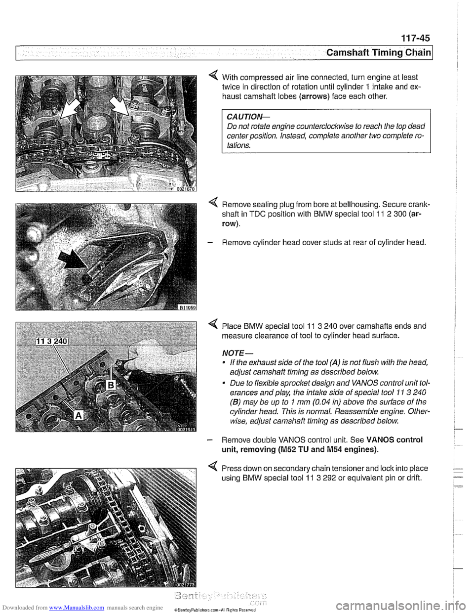 BMW 528i 2000 E39 Workshop Manual Downloaded from www.Manualslib.com manuals search engine 
Camshaft Timing chain1 
< With compressed air line connected,  turn engine at  least 
twice in direction  of rotation until cylinder 
1 intake