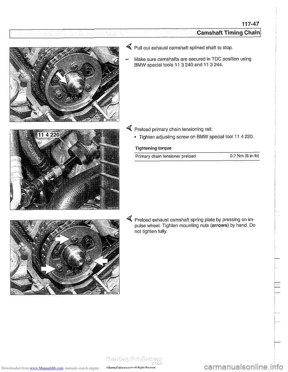 BMW 525i 2001 E39 Owners Guide Downloaded from www.Manualslib.com manuals search engine 
Camshaft Timing chain] 
4 Pull out  exhaust  camshaft splined shaft to  stop. 
- Make sure camshafts are secured in TDC position  using 
BMW s