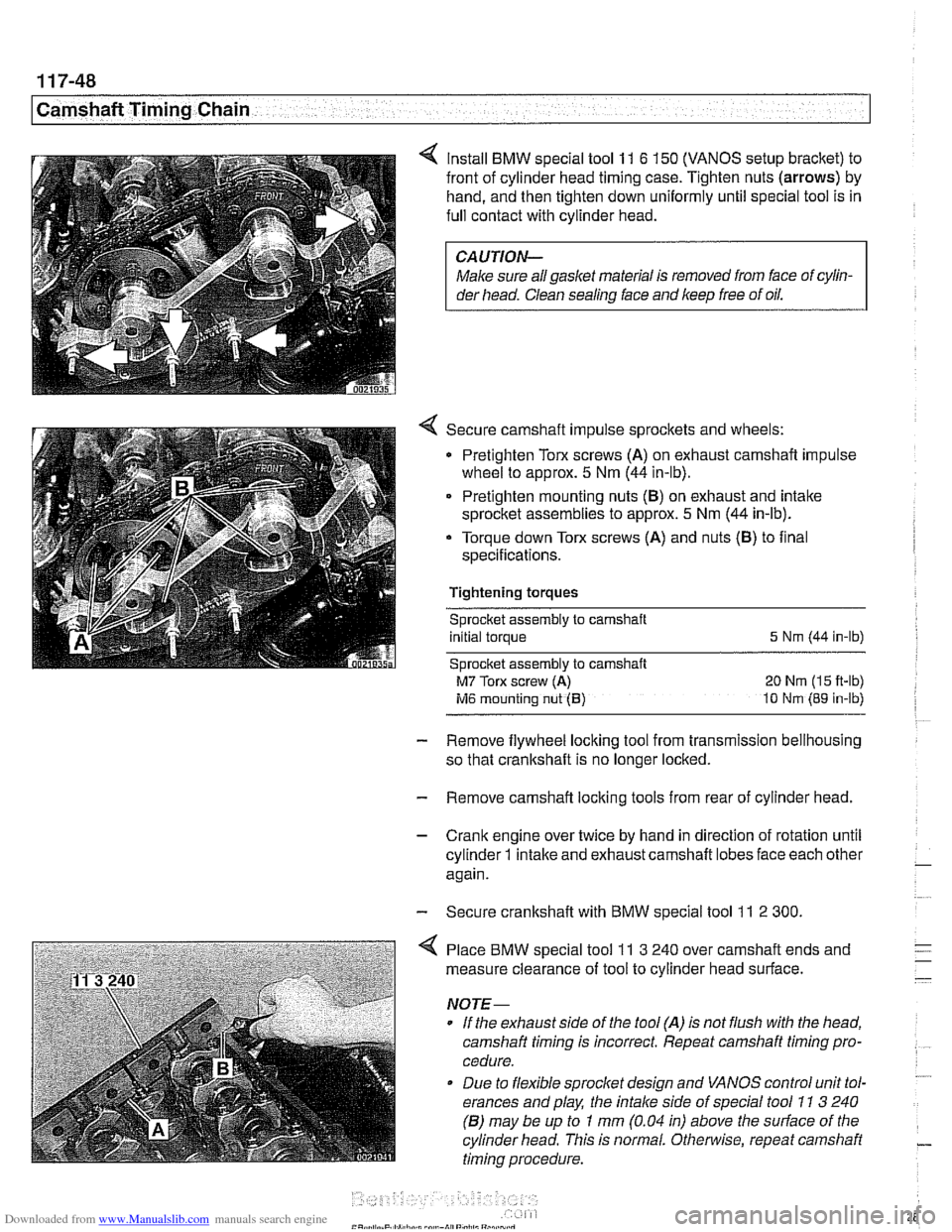 BMW 525i 2001 E39 Workshop Manual Downloaded from www.Manualslib.com manuals search engine 
- 
I Camshaft Timing Chain - -- 
Install BMW special tool 11 6 150 (VANOS setup bracket) to 
front  of cylinder head timing  case. Tighten  nu