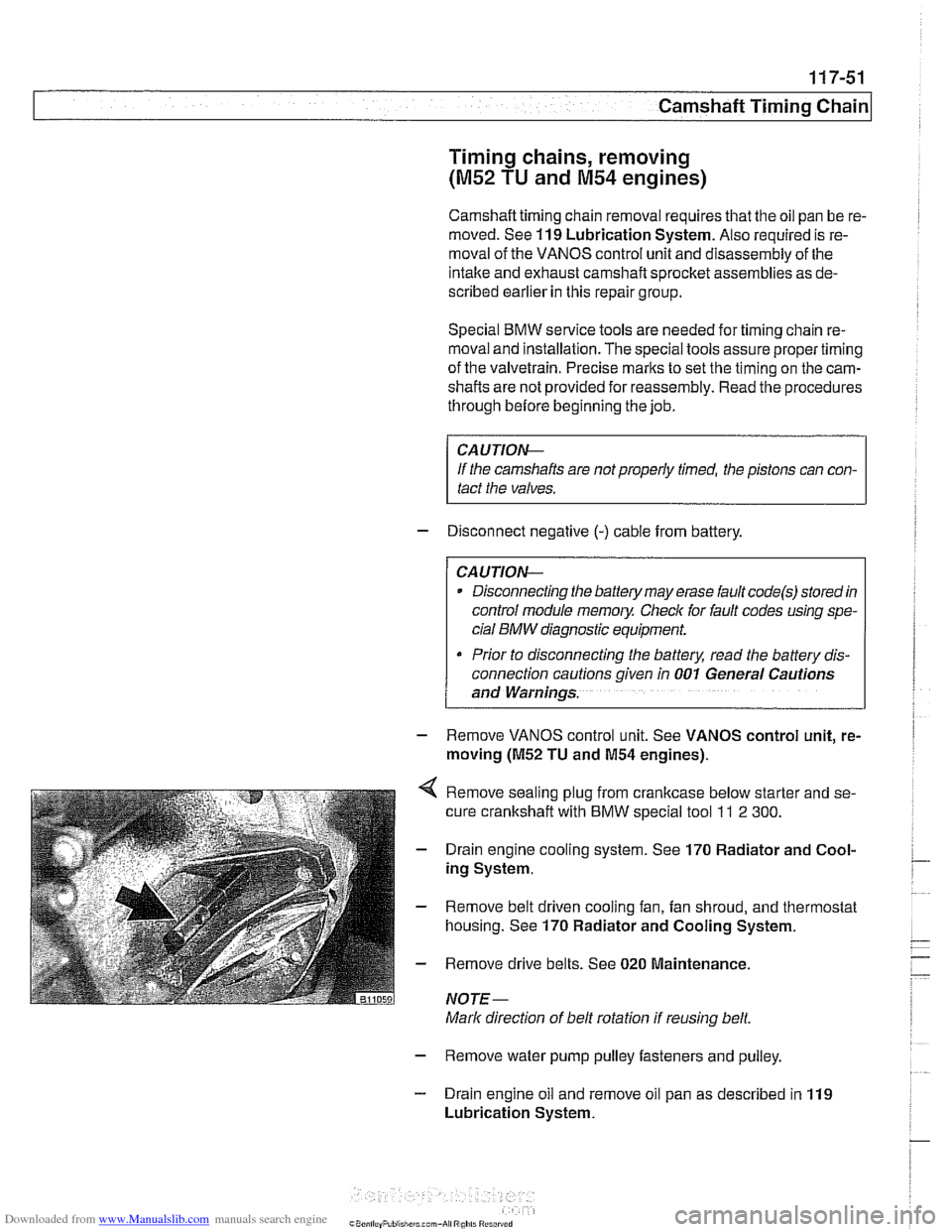 BMW 528i 1998 E39 Manual PDF Downloaded from www.Manualslib.com manuals search engine
... -.
Camshaft Timing chain1
Timing chains, removing
(M52 TU and M54 engines)
Camshaft timing chain removal requires that the oil pan BMW 528i 1998 E39 Manual PDF Downloaded from www.Manualslib.com manuals search engine
... -.
Camshaft Timing chain1
Timing chains, removing
(M52 TU and M54 engines)
Camshaft timing chain removal requires that the oil pan