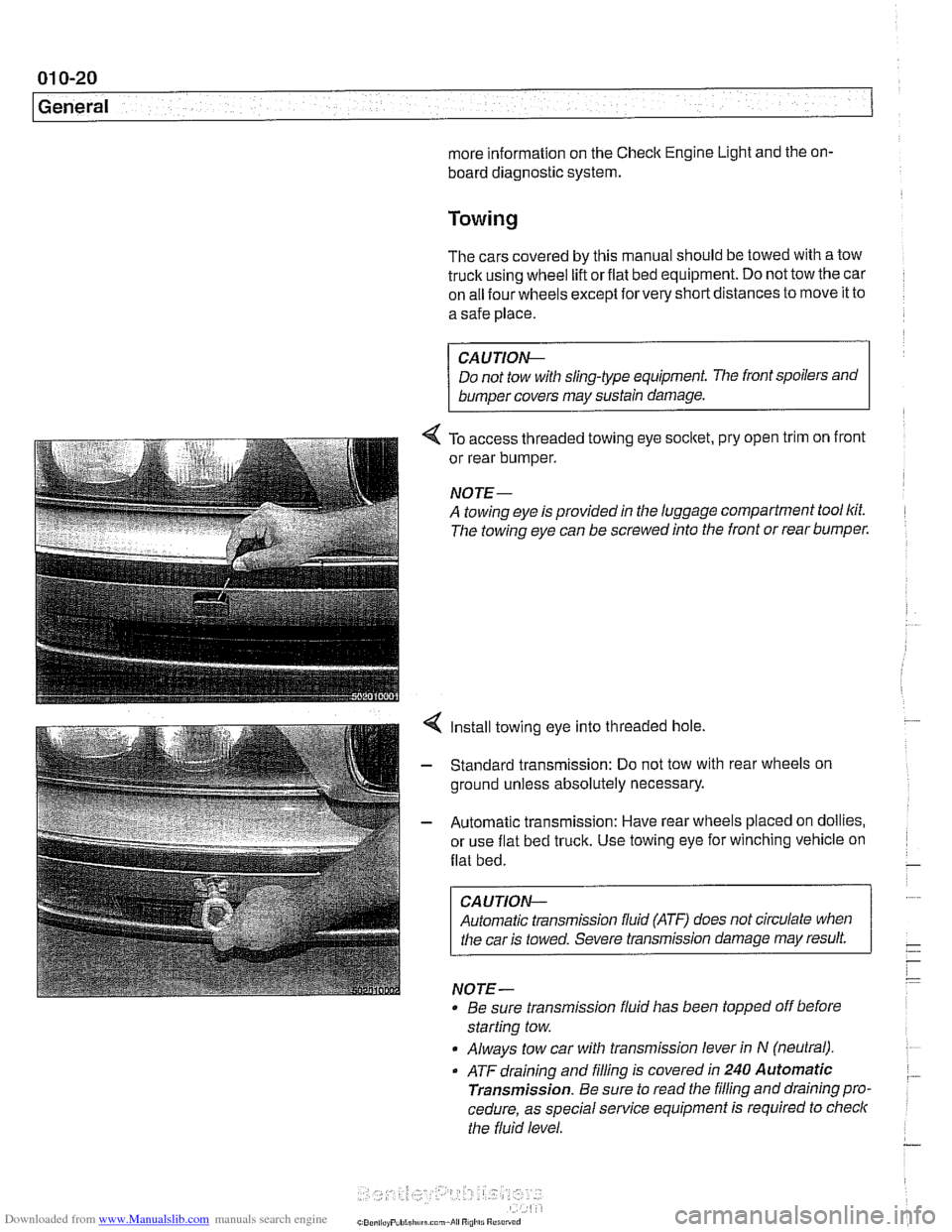 BMW 528i 2000 E39 Workshop Manual Downloaded from www.Manualslib.com manuals search engine 
01 0-20 
General 
more information  on the Check Engine Light  and the on- 
board  diagnostic system. 
Towing 
The cars  covered  by this  man