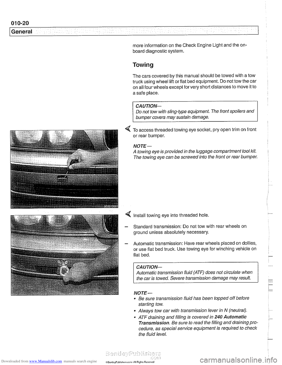 BMW 540i 1997 E39 Workshop Manual Downloaded from www.Manualslib.com manuals search engine 
01 0-20 
General 
more information  on the Check Engine Light  and the on- 
board  diagnostic system. 
Towing 
The cars  covered  by this  man