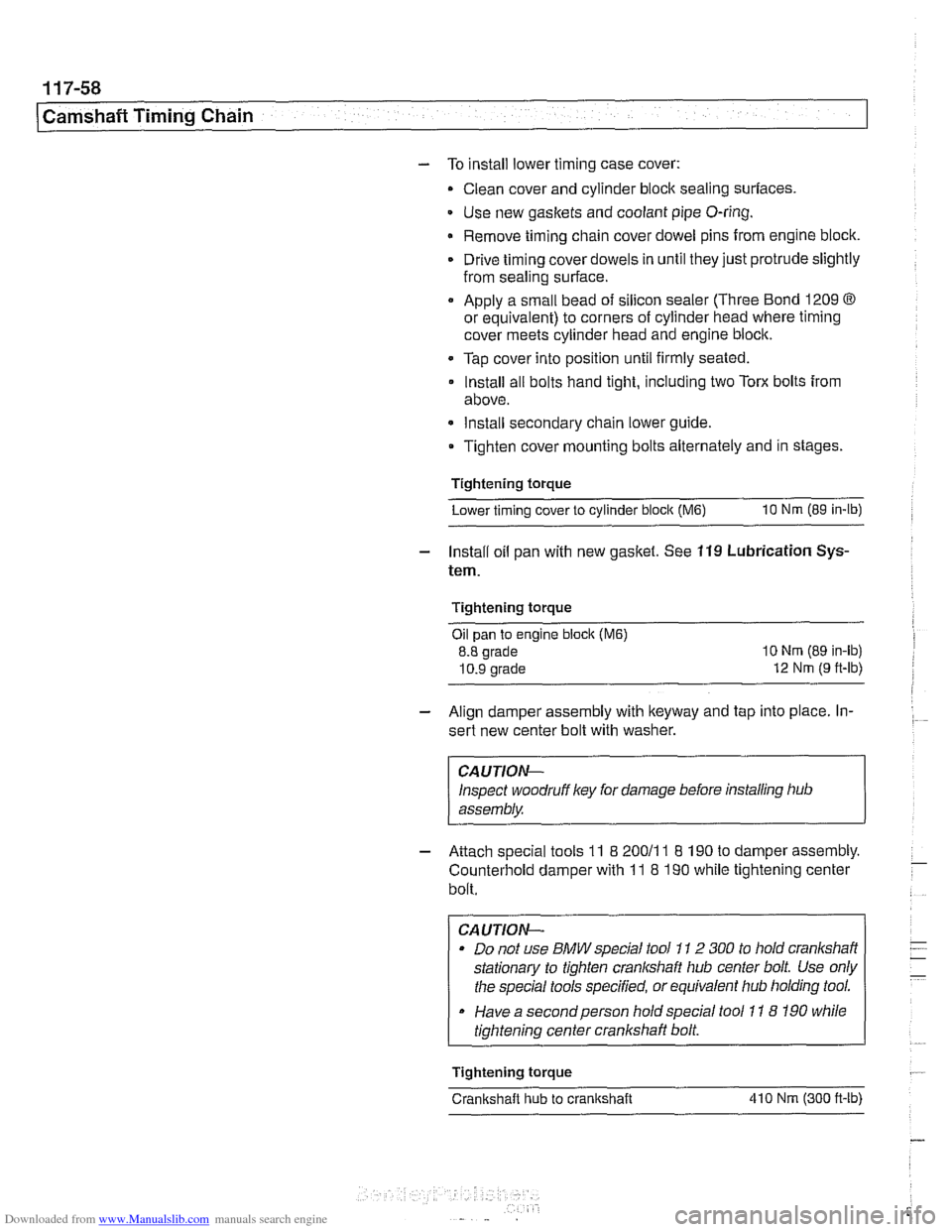 BMW 540i 1998 E39 Workshop Manual Downloaded from www.Manualslib.com manuals search engine
(camshaft Timing Chain
- To install lower timing case cover:
- Clean cover and cylinder block sealing surfaces
Use new
gaskets and coo BMW 540i 1998 E39 Workshop Manual Downloaded from www.Manualslib.com manuals search engine
(camshaft Timing Chain
- To install lower timing case cover:
- Clean cover and cylinder block sealing surfaces
Use new
gaskets and coo