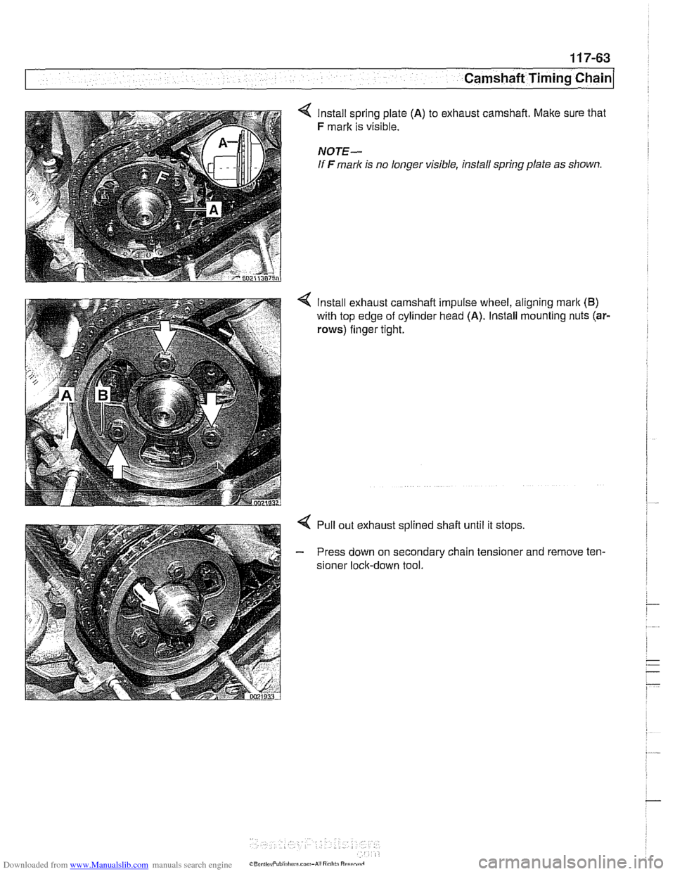 BMW 540i 1998 E39 Workshop Manual Downloaded from www.Manualslib.com manuals search engine 
Camshaft Timing chain1 
4 lnstall spring plate (A) to exhaust  camshaft.  Make sure  that 
F mark is visible. 
NOTE- 
If F mark is no  longer 