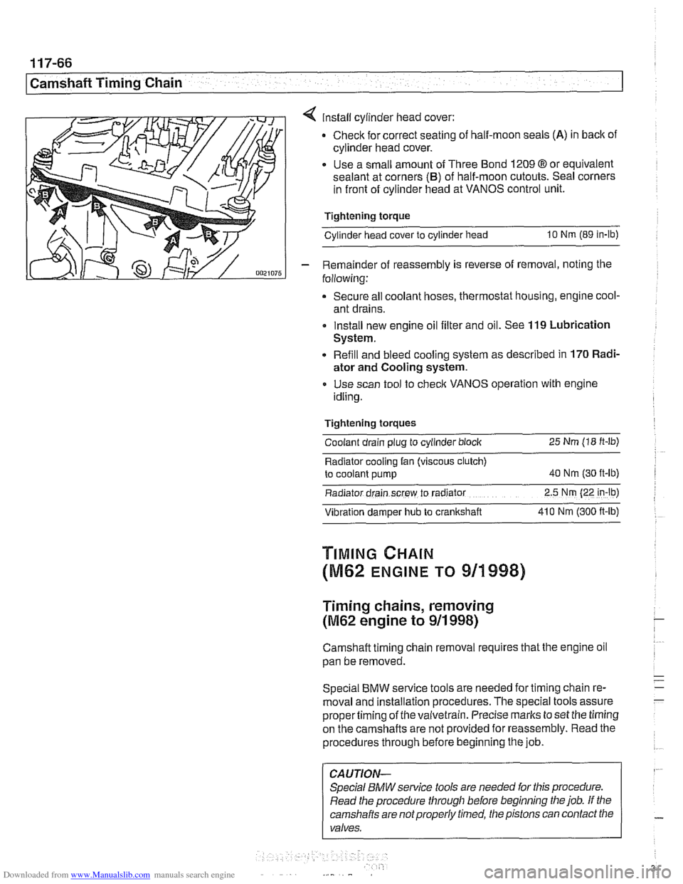 BMW 528i 1998 E39 Manual PDF Downloaded from www.Manualslib.com manuals search engine
11 7-66
I Camshaft Timing Chain
4 install cylinder head cover:
Check for correct seating of half-moon seals
(A) in back of
cylinder BMW 528i 1998 E39 Manual PDF Downloaded from www.Manualslib.com manuals search engine
11 7-66
I Camshaft Timing Chain
4 install cylinder head cover:
Check for correct seating of half-moon seals
(A) in back of
cylinder