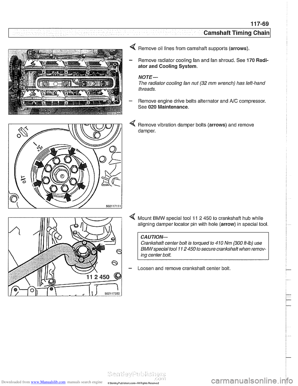 BMW 540i 1998 E39 Workshop Manual Downloaded from www.Manualslib.com manuals search engine
-
Camshaft Timing chain1
4 Remove oil lines from camshaft supports (arrows).
- Remove radiator cooling fan and fan shroud. See 170 Rad BMW 540i 1998 E39 Workshop Manual Downloaded from www.Manualslib.com manuals search engine
-
Camshaft Timing chain1
4 Remove oil lines from camshaft supports (arrows).
- Remove radiator cooling fan and fan shroud. See 170 Rad