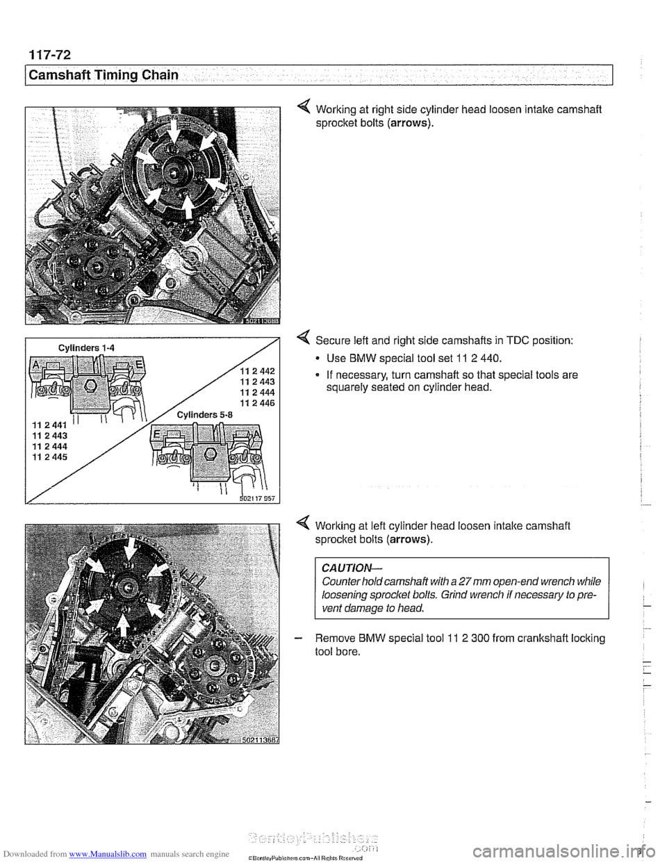 BMW 540i 1998 E39 Workshop Manual Downloaded from www.Manualslib.com manuals search engine
1 17-72
Camshaft Timing Chain
4 Working at right side cylinder head loosen Intake camshaft
sprocket bolts
(arrows).
4 Secure left and BMW 540i 1998 E39 Workshop Manual Downloaded from www.Manualslib.com manuals search engine
1 17-72
Camshaft Timing Chain
4 Working at right side cylinder head loosen Intake camshaft
sprocket bolts
(arrows).
4 Secure left and