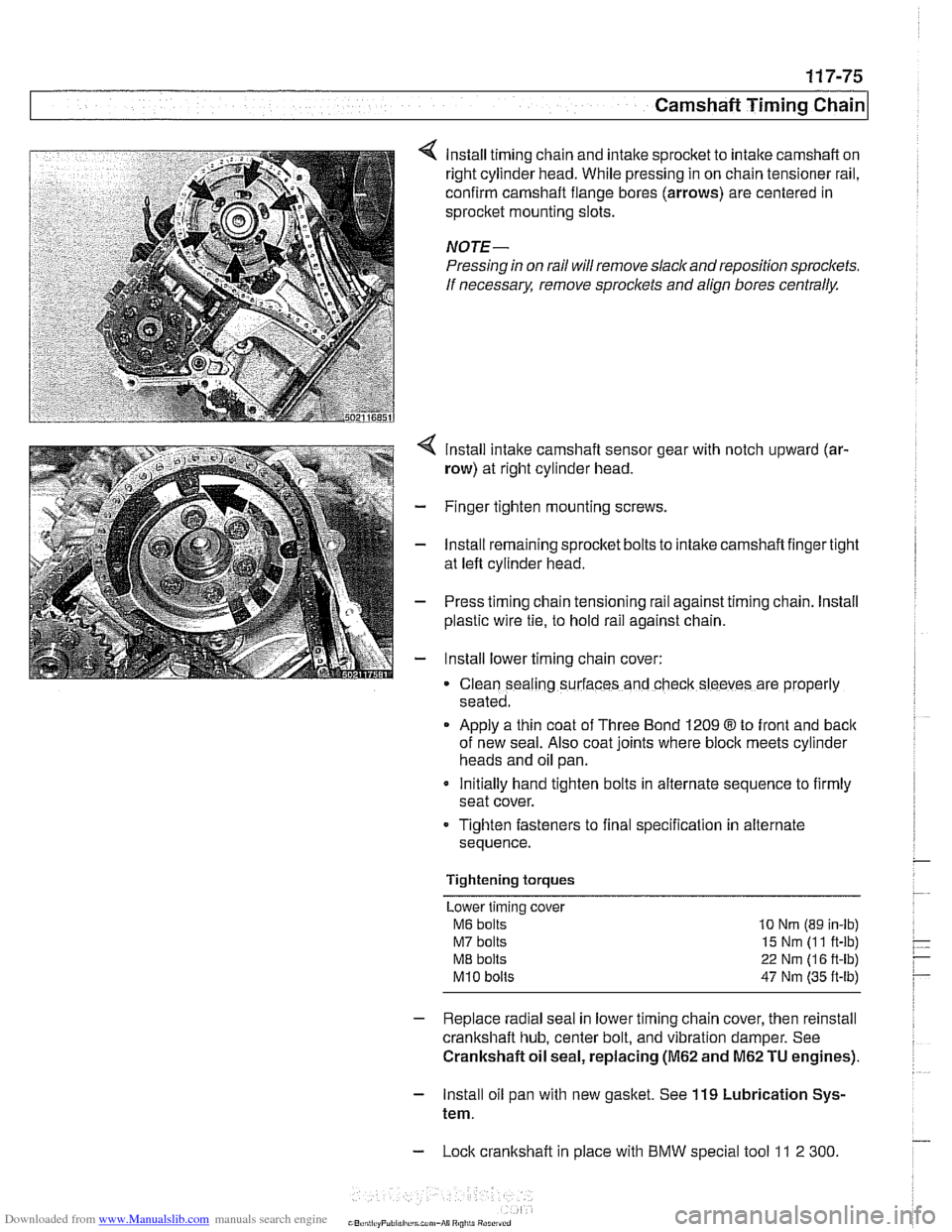 BMW 525i 2000 E39 Service Manual Downloaded from www.Manualslib.com manuals search engine
Camshaft Timing Chain1
lnstall timing chain and intake sprocket to intake camshaft on
right cylinder head. While pressing in on chain t BMW 525i 2000 E39 Service Manual Downloaded from www.Manualslib.com manuals search engine
Camshaft Timing Chain1
lnstall timing chain and intake sprocket to intake camshaft on
right cylinder head. While pressing in on chain t