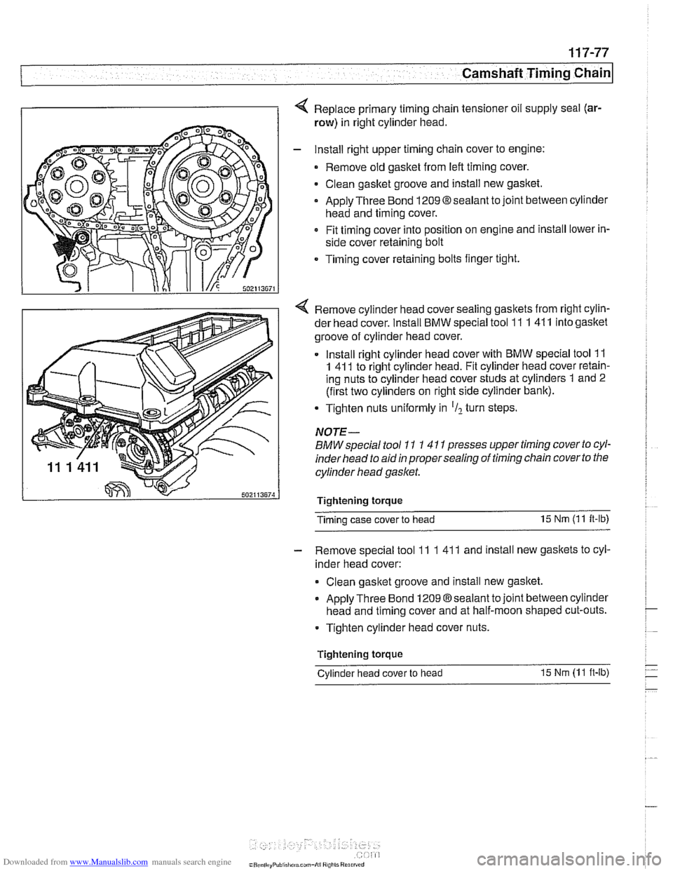 BMW 540i 1997 E39 Owners Manual Downloaded from www.Manualslib.com manuals search engine 
Camshaft Timing Chain 
4 Replace primary  timing chain tensioner  oil supply  seal (ar- 
row) in right cylinder  head. 
- Install  right upper