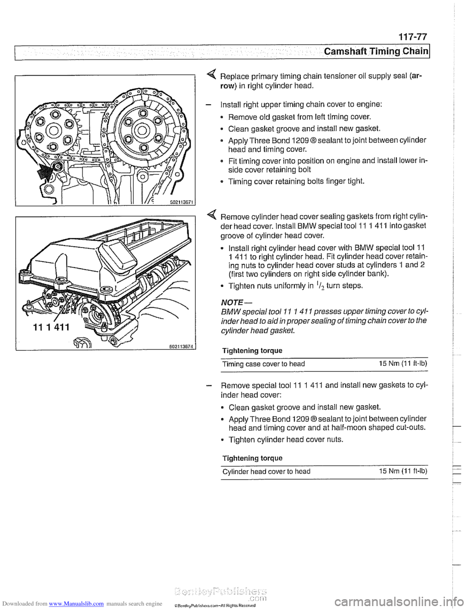 BMW 540i 1998 E39 Workshop Manual Downloaded from www.Manualslib.com manuals search engine
Camshaft Timing Chain
4 Replace primary timing chain tensioner oil supply seal (ar-
row) in right cylinder head.
- Install right upper BMW 540i 1998 E39 Workshop Manual Downloaded from www.Manualslib.com manuals search engine
Camshaft Timing Chain
4 Replace primary timing chain tensioner oil supply seal (ar-
row) in right cylinder head.
- Install right upper