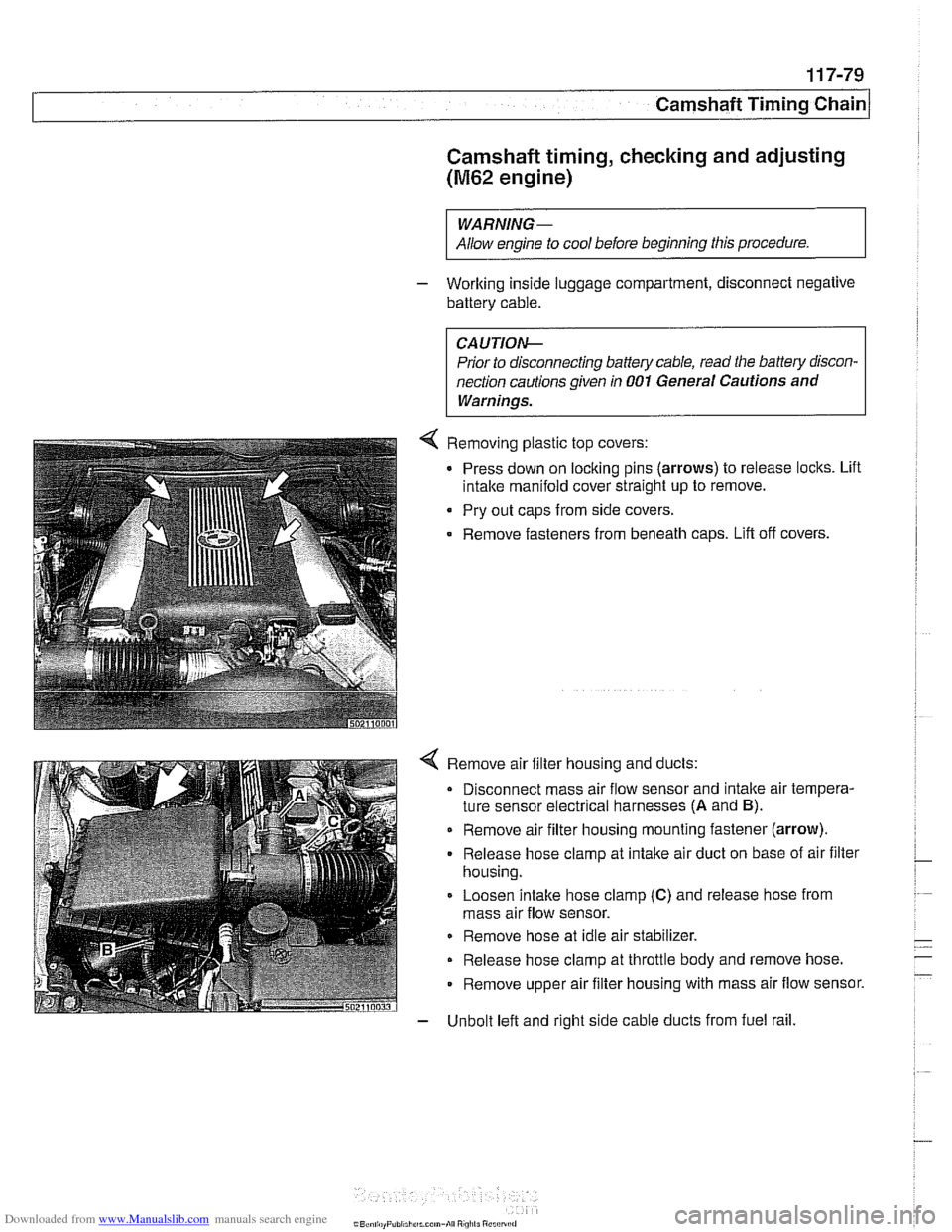 BMW 525i 2000 E39 Service Manual Downloaded from www.Manualslib.com manuals search engine
Camshaft Timing chain/
Camshaft timing, checking and adjusting
(M62 engine)
WARNING -
Allow engine to cool before beginning this proced BMW 525i 2000 E39 Service Manual Downloaded from www.Manualslib.com manuals search engine
Camshaft Timing chain/
Camshaft timing, checking and adjusting
(M62 engine)
WARNING -
Allow engine to cool before beginning this proced
