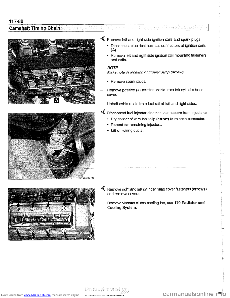 BMW 528i 1998 E39 Service Manual Downloaded from www.Manualslib.com manuals search engine 
Camshaft Timing Chain LL. .- - - - I 
4 Remove left and right  side ignition  coils and spark plugs: 
- Disconnect  electrical harness connect