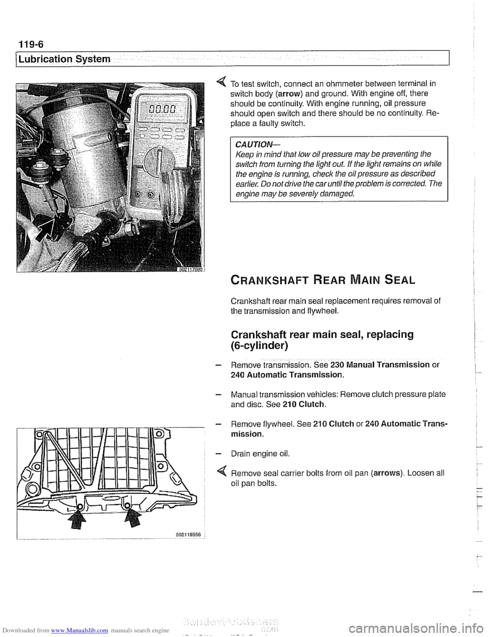 BMW 540i 1998 E39 User Guide Downloaded from www.Manualslib.com manuals search engine
Lubrication System
To test switch, connect an ohmmeter between terminal in
switch body (arrow) and ground. With engine off, there
shou BMW 540i 1998 E39 User Guide Downloaded from www.Manualslib.com manuals search engine
Lubrication System
To test switch, connect an ohmmeter between terminal in
switch body (arrow) and ground. With engine off, there
shou