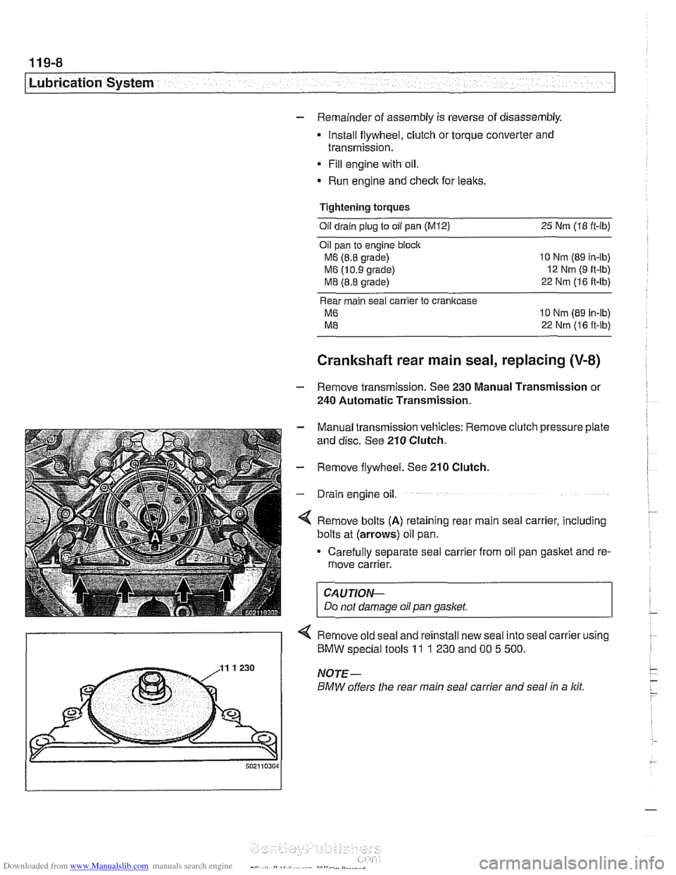 BMW 528i 1997 E39 Workshop Manual Downloaded from www.Manualslib.com manuals search engine 
I Lubrication System - 
- Remainder of assembly  is reverse of  disassembly. 
Install flywheel,  clutch or torque converter  and 
transmission