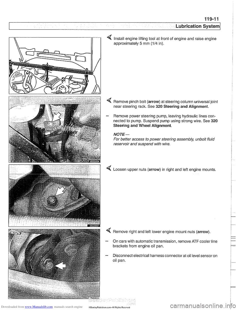BMW 525i 1998 E39 Workshop Manual Downloaded from www.Manualslib.com manuals search engine
Lubrication system/
4 Install engine lifting tool at front of engine and raise engine
approximately
5 mm (114 in).
< Remove pinch bolt BMW 525i 1998 E39 Workshop Manual Downloaded from www.Manualslib.com manuals search engine
Lubrication system/
4 Install engine lifting tool at front of engine and raise engine
approximately
5 mm (114 in).
< Remove pinch bolt