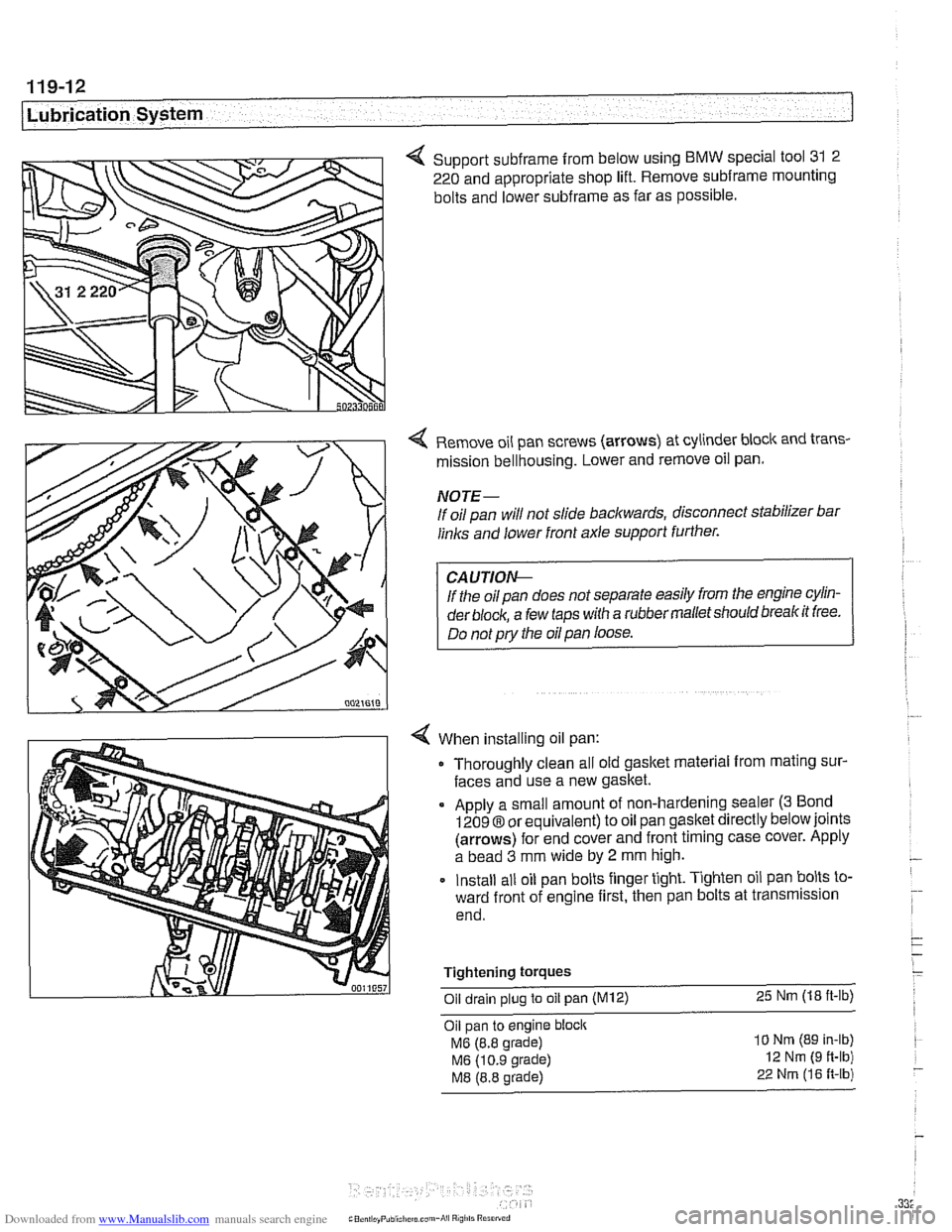 BMW 528i 2000 E39 Owners Guide Downloaded from www.Manualslib.com manuals search engine 
119-12 
Lubrication System 1 
4 Support subframe from below  using BMW special tool 31 2 
220  and appropriate shop  lift. Remove 
subframe mo