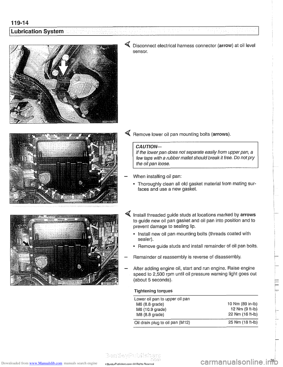 BMW 528i 2000 E39 Repair Manual Downloaded from www.Manualslib.com manuals search engine
.
[Lubrication System
< Disconnect electrical harness connector (arrow) at oil level
sensor.
< Remove lower oil pan mounting bolts (arr BMW 528i 2000 E39 Repair Manual Downloaded from www.Manualslib.com manuals search engine
.
[Lubrication System
< Disconnect electrical harness connector (arrow) at oil level
sensor.
< Remove lower oil pan mounting bolts (arr