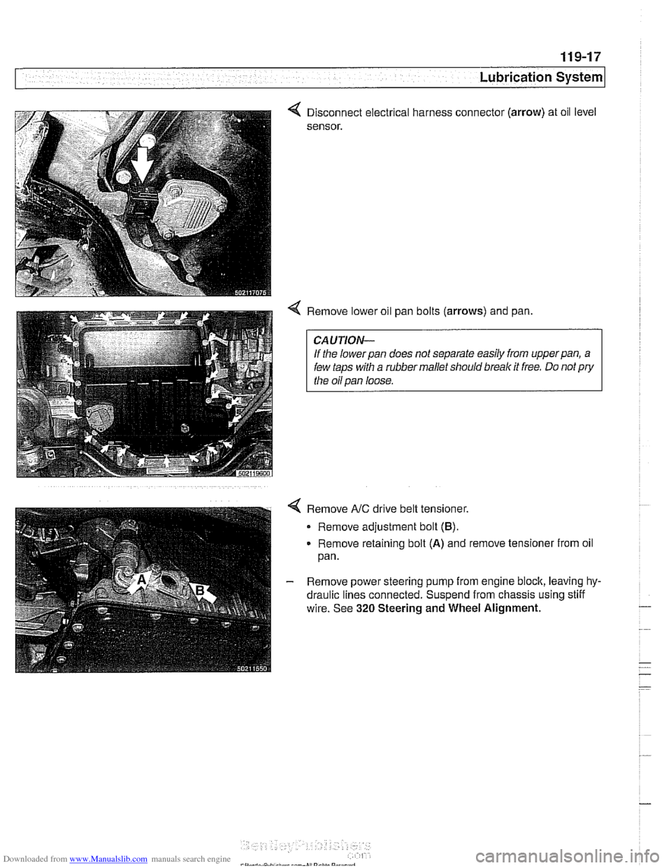 BMW 528i 2000 E39 Workshop Manual Downloaded from www.Manualslib.com manuals search engine 
1 19-1 7 
Lubrication System 
Disconnect electrical harness connect01 
sensor. 
. (arrow) 
4 Remove lower oil pan bolts  (arrows) and pan,  oi