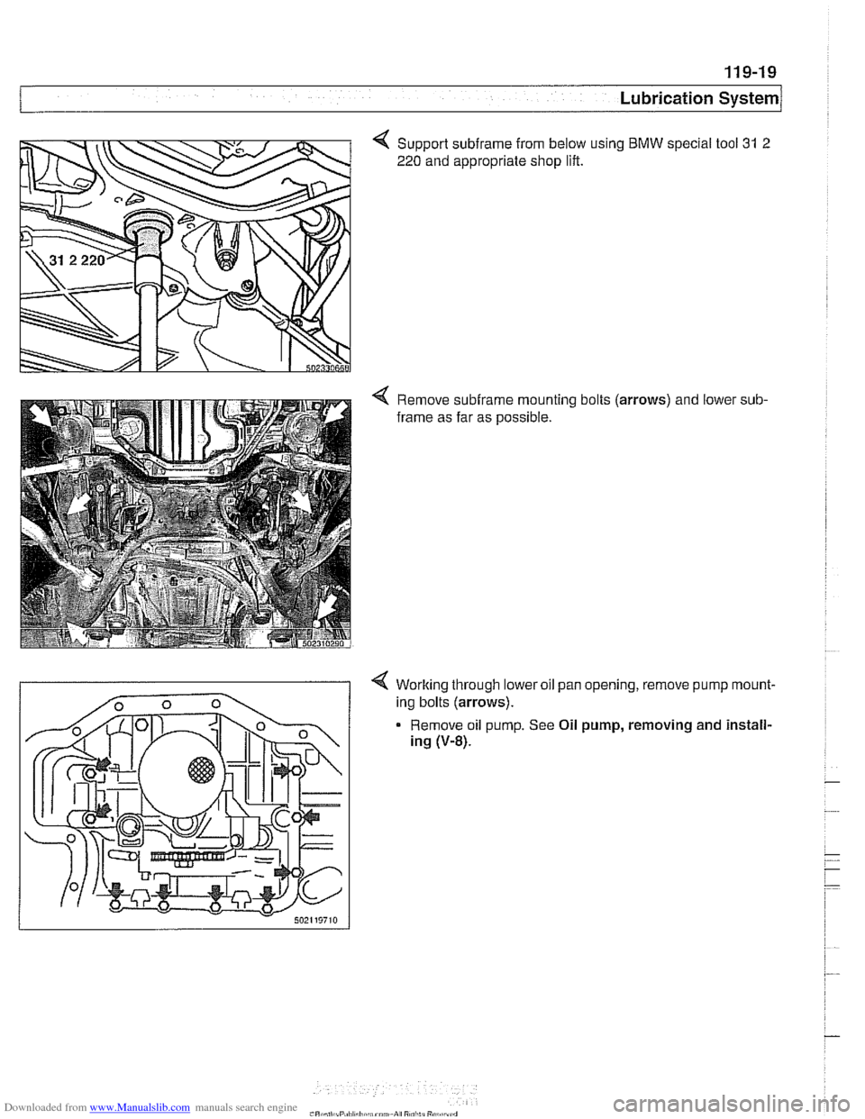 BMW 528i 2001 E39 Owners Guide Downloaded from www.Manualslib.com manuals search engine 
Lubrication ~vsternl 
Support subirame from below using BMW special  tool 31 2 
220 and appropriate shop  lift. 
Remove  subirame mounting bol