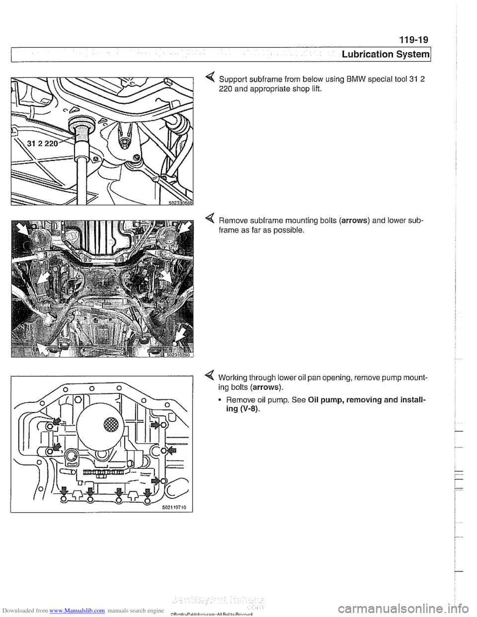 BMW 540i 1998 E39 Workshop Manual Downloaded from www.Manualslib.com manuals search engine
Lubrication ~vsternl
Support subirame from below using BMW special tool 31 2
220 and appropriate shop lift.
Remove subirame mounting bol BMW 540i 1998 E39 Workshop Manual Downloaded from www.Manualslib.com manuals search engine
Lubrication ~vsternl
Support subirame from below using BMW special tool 31 2
220 and appropriate shop lift.
Remove subirame mounting bol