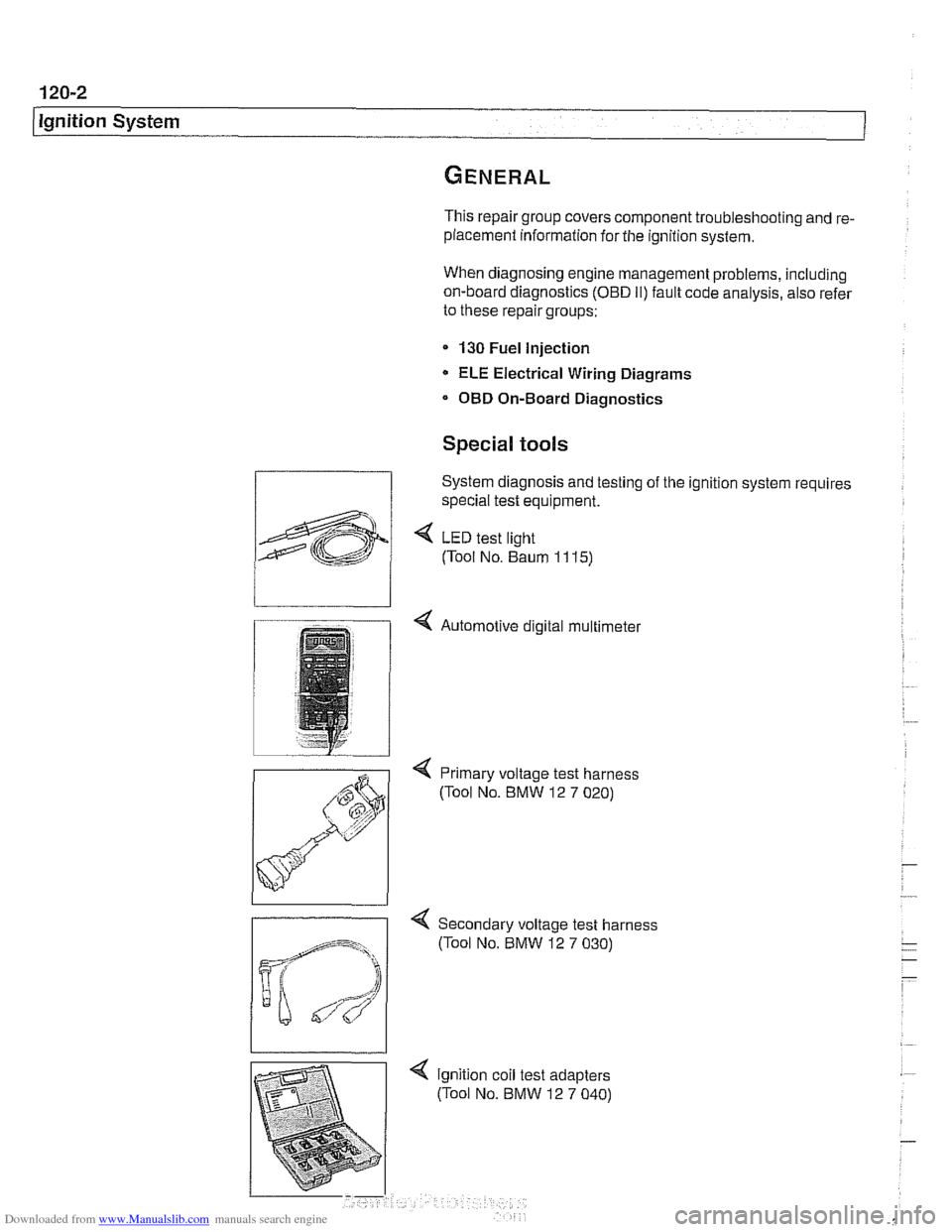 BMW 540i 1997 E39 Workshop Manual Downloaded from www.Manualslib.com manuals search engine
Ignition System
This repair group covers component troubleshooting and re-
placement information for the ignition system.
When diagnosing BMW 540i 1997 E39 Workshop Manual Downloaded from www.Manualslib.com manuals search engine
Ignition System
This repair group covers component troubleshooting and re-
placement information for the ignition system.
When diagnosing